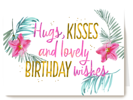 hugs kisses and lovely birthday wishes