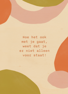 Hoe het ook met je gaat weet dat je er niet alleen voor staat