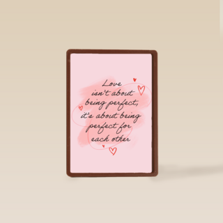 Love is about being perfect for eachother