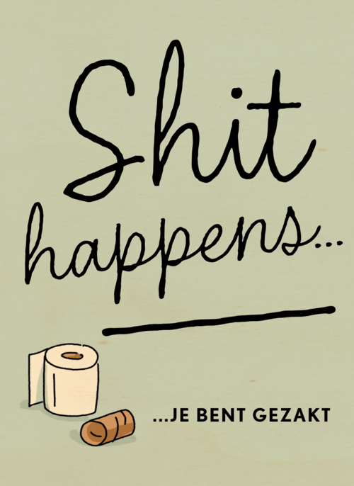 Shit happens Gezakt