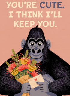 You are cute I think i will keep you