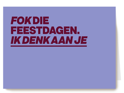 And C fok die feestdagen ik denk aan je