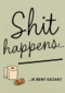 Shit happens Gezakt