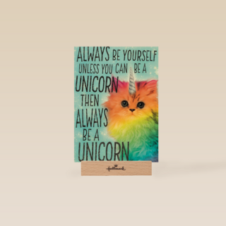 always be yourself unless you can be a unicorn