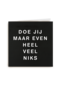letterbord kaart met de tekst doe jij maar even heel veel niks
