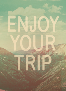 enjoy your trip