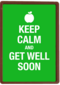 keep calm and get well soon