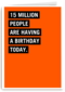 15 million people are having a birthday today