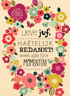 lieve juf bedankt voor alle fijne momenten
