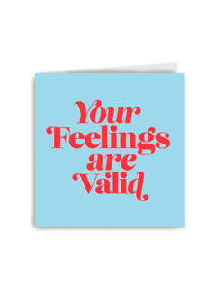 Your feelings are valid