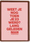 And C Verjaardag toen je 23 werd