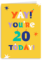 Yay you are 20 today