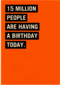 15 million people are having a birthday today