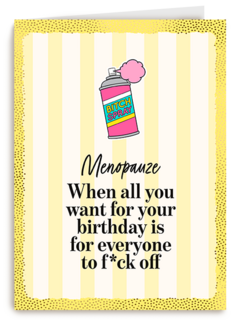 Menopause all you want for your bday