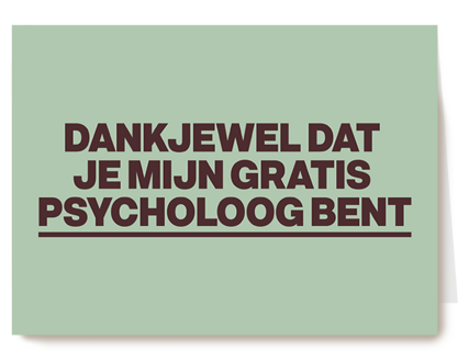 dankjewel dat je mijn gratis psycholoog bent kaart