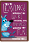 you are leaving wishing you luck happiness and fun