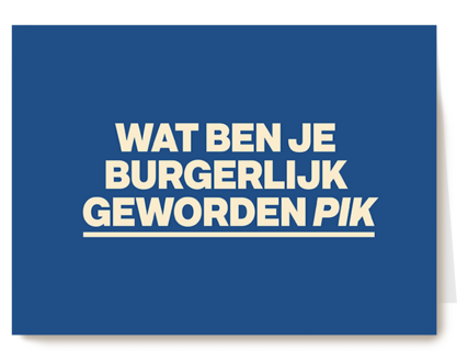 And C wat ben je burgerlijk geworden pik
