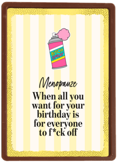 Menopause all you want for your bday