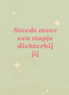 Steeds meer een stapje dichterbij jij