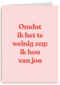 liefde kaart andc omdat ik het te weinig zeg ik hou van jou