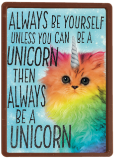 always be yourself unless you can be a unicorn
