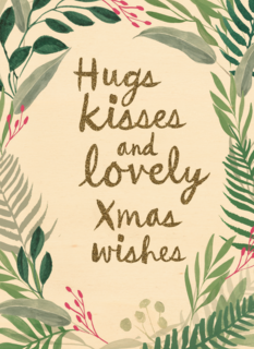 Hugs kisses and lovey xmas kisses