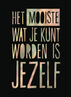 het mooiste wat je kunt worden is jezelf