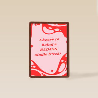 Cheers to being a badass single