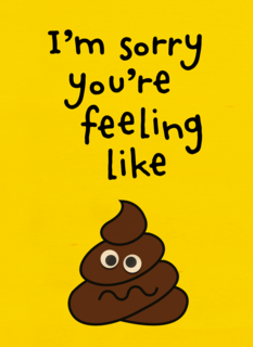 I am sorry you are feeling like shit