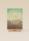 enjoy your trip